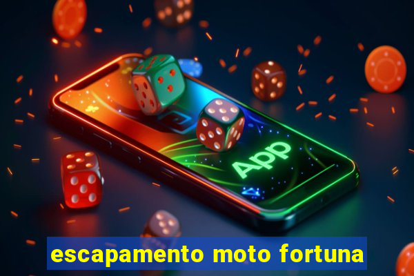 escapamento moto fortuna